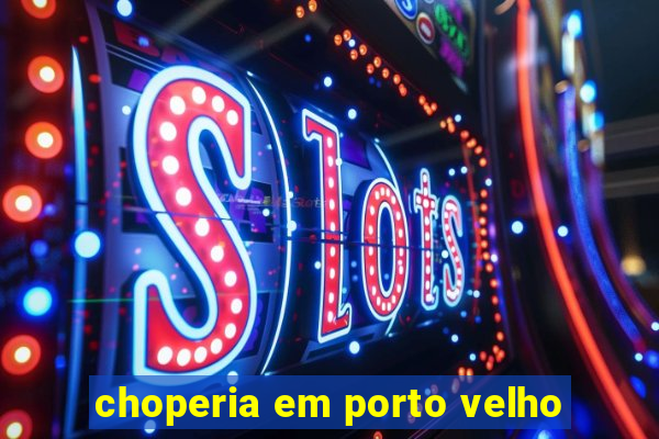 choperia em porto velho